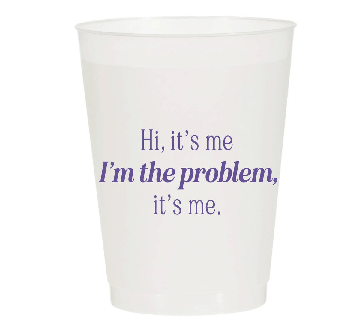 I'm The Problem Frosted Cups-10 pk